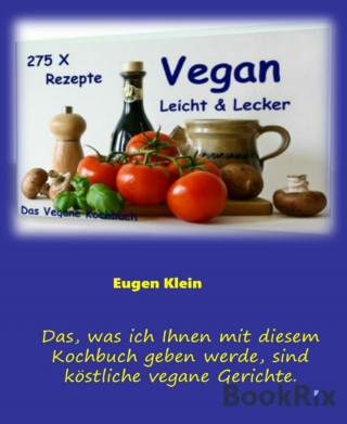 Eugen Klein: Vegan - Leicht & Lecker - 275 Rezepte