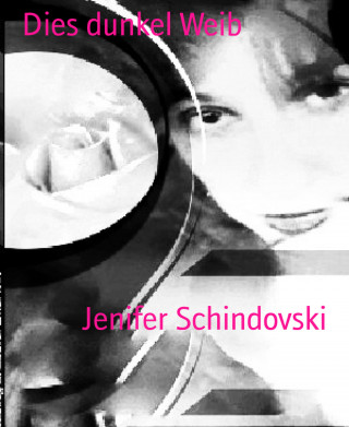 Jenifer Schindovski: Dies dunkel Weib
