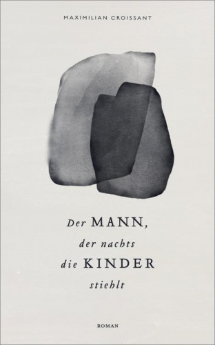 Maximilian Croissant: Der Mann, der nachts die Kinder stiehlt