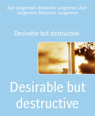Zaet Langerman, Boitumelo Langerman: Desirable but destructive