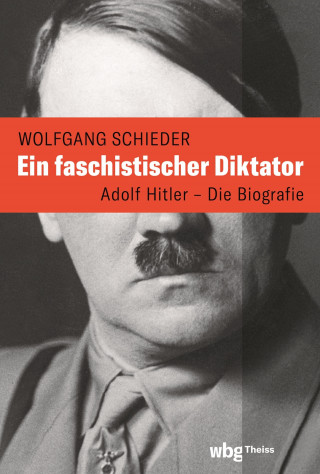 Wolfgang Schieder: Ein faschistischer Diktator. Adolf Hitler – Biografie