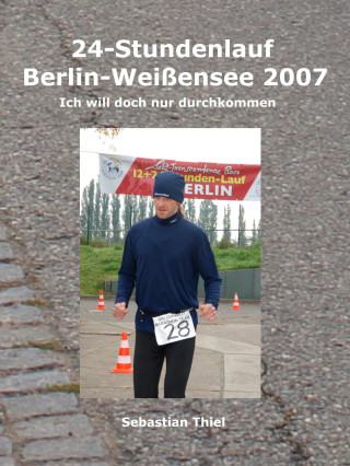 Sebastian Thiel: 24-Stundenlauf Berlin Weißensee