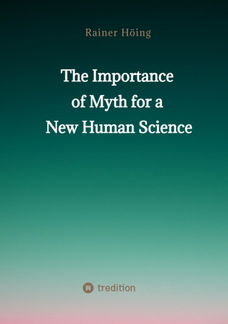 Rainer Höing: The Importance of Myth for a New Human Science