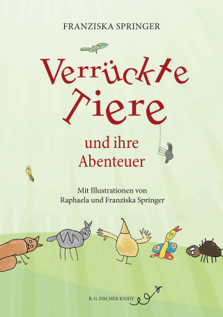 Franziska Springer: Verrückte Tiere und ihre Abenteuer