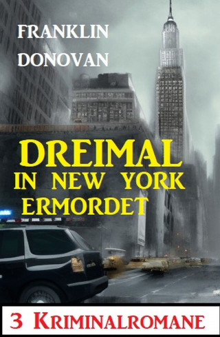 Franklin Donovan: Dreimal in New York ermordet: 3 Kriminalromane