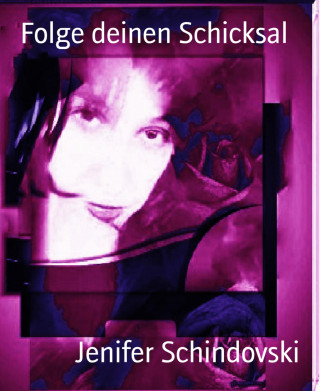 Jenifer Schindovski: Folge deinen Schicksal