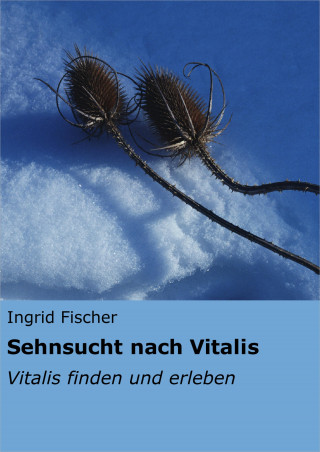 Ingrid Fischer: Sehnsucht nach Vitalis