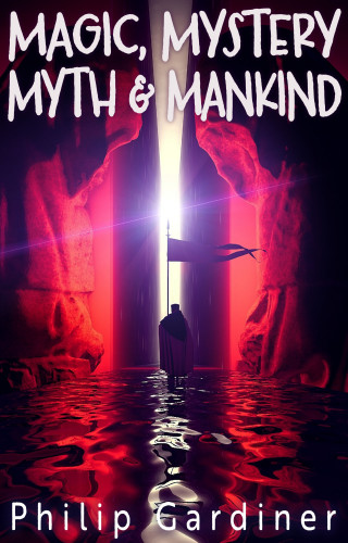 Philip Gardiner: Magic, Mystery, Myth & Mankind