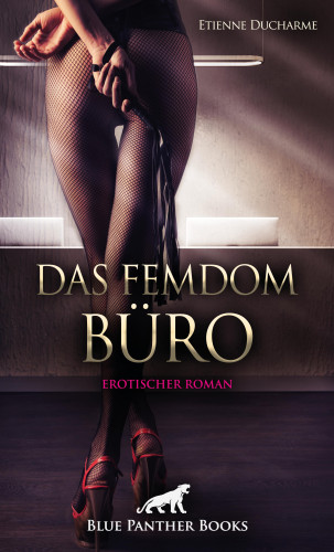 Etienne Ducharme: Das Femdom Büro | Erotischer Roman