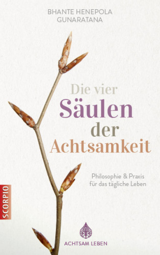 Bhante Henepola Gunaratana: Die vier Säulen der Achtsamkeit