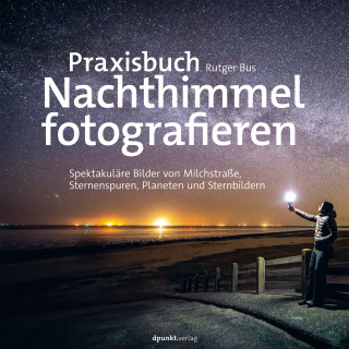 Rutger Bus: Praxisbuch Nachthimmel fotografieren