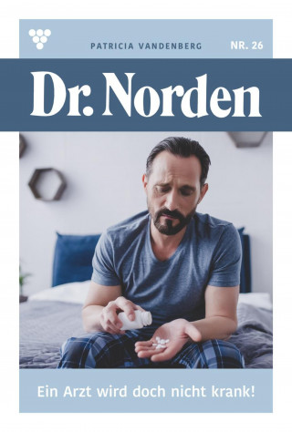 Patricia Vandenberg: Ein Arzt wird doch nicht krank!
