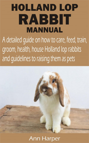 Ann Harper: HOLLAND LOP RABBIT MANNUAL