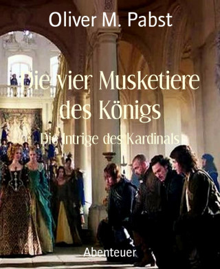 Oliver M. Pabst: Die vier Musketiere des Königs