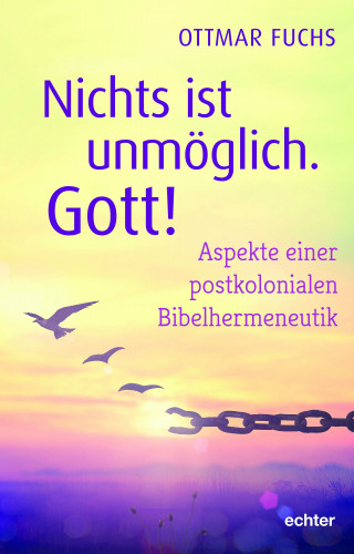 Ottmar Fuchs: Nichts ist unmöglich, Gott!