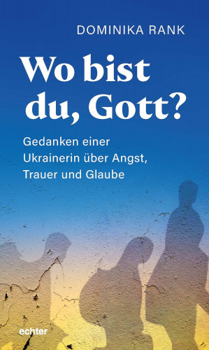 Dominika Rank: Wo bist du Gott?