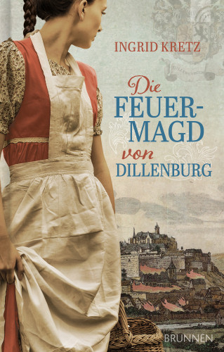 Ingrid Kretz: Die Feuermagd von Dillenburg