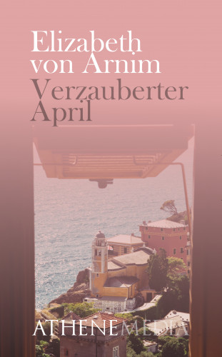 Elisabeth von Arnim: Verzauberter April