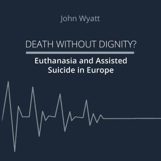 John Wyatt: Death Without Dignity?