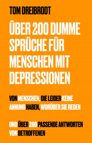 Tom Dreibrodt: Über 200 Dumme Sprüche für Menschen mit Depressionen