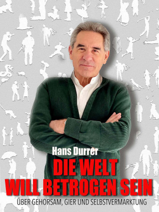 Hans Durrer: Die Welt will betrogen sein