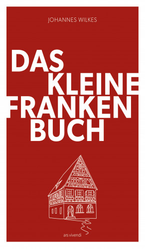 Johannes Wilkes: Das kleine Franken-Buch (Neuausgabe) - eBook