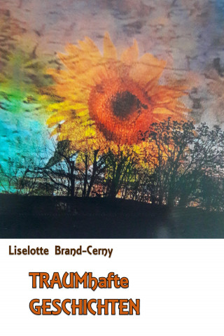 Liselotte Brand-Cerny: TRAUMhafte GESCHICHTEN