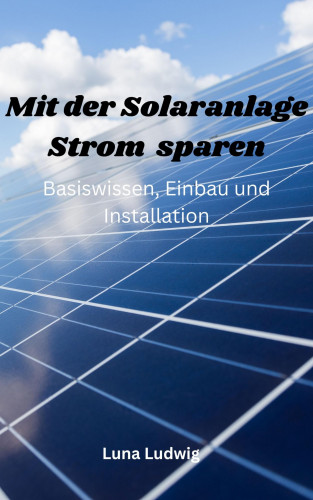 Luna Ludwig: Mit der Solaranlage Strom sparen