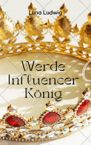 Luna Ludwig: Der Influencer König