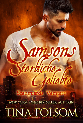 Tina Folsom: Samsons Sterbliche Geliebte (Scanguards Vampire - Buch 1)