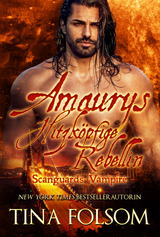 Tina Folsom: Amaurys Hitzköpfige Rebellin (Scanguards Vampire - Buch 2)