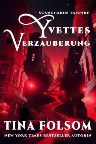 Tina Folsom: Yvettes Verzauberung (Scanguards Vampire - Buch 4)