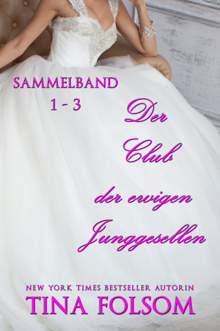 Tina Folsom: Der Club der ewigen Junggesellen (Band 1 - 3)