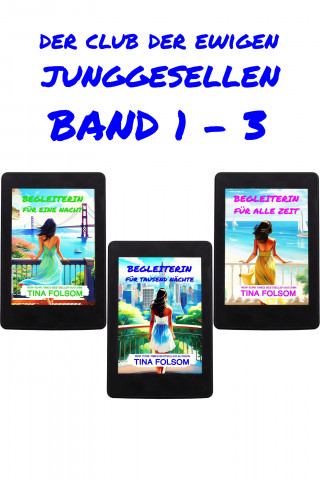 Tina Folsom: Der Club der ewigen Junggesellen (Band 1 - 3)