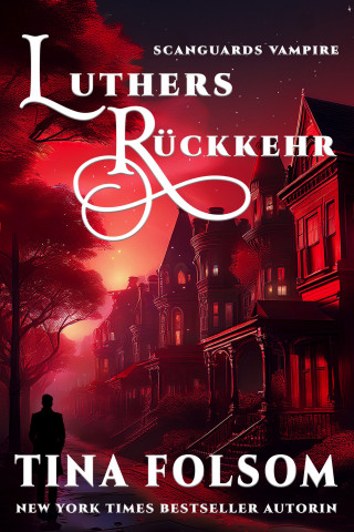 Tina Folsom: Luthers Rückkehr (Scanguards Vampire - Buch 10)
