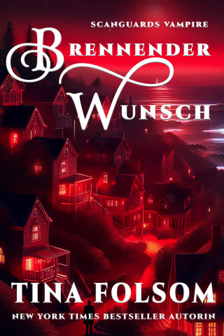 Tina Folsom: Brennender Wunsch (Eine Scanguards Vampire - Novelle)