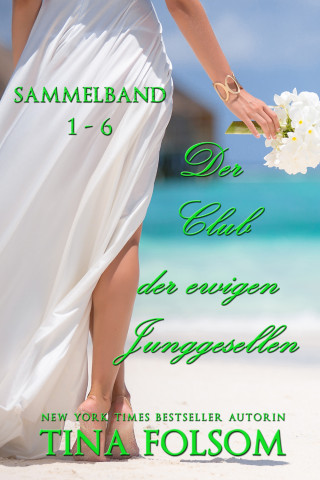 Tina Folsom: Der Club der ewigen Junggesellen (Band 1 - 6)