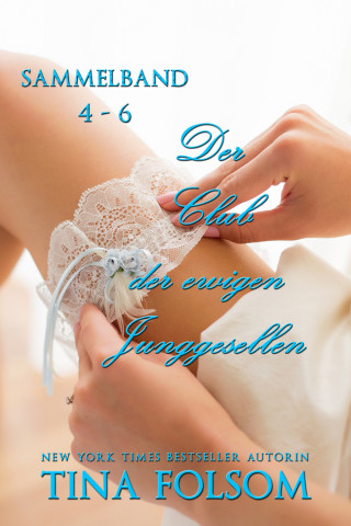 Tina Folsom: Der Club der ewigen Junggesellen (Band 4 - 6)