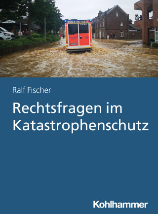 Ralf Fischer: Rechtsfragen im Katastrophenschutz