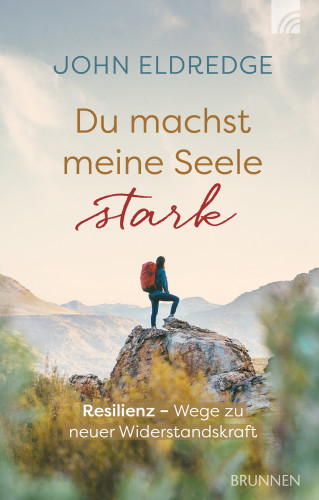 John Eldredge: Du machst meine Seele stark