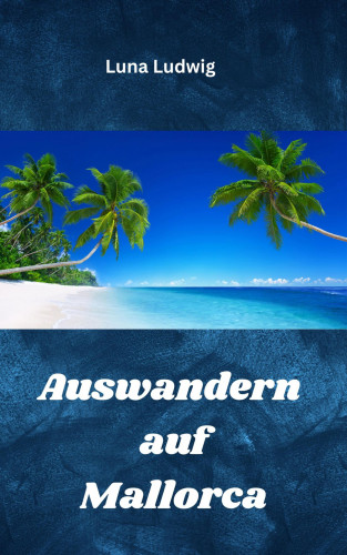 Luna Ludwig: Auswandern auf Mallorca
