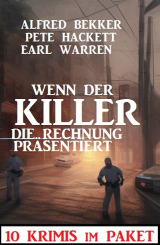 Alfred Bekker, Earl Warren, Pete Hackett: Wenn der Killer die Rechnung präsentiert : 10 Krimis im Paket