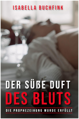 Isabella Buchfink: Der süße Duft des Bluts