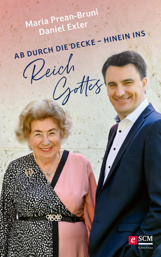 Maria Prean-Bruni, Daniel Exler: Ab durch die Decke - hinein ins Reich Gottes