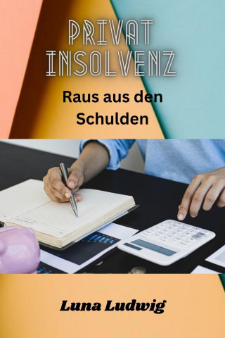 Luna Ludwig: Privat Insolvenz Raus aus den Schulden