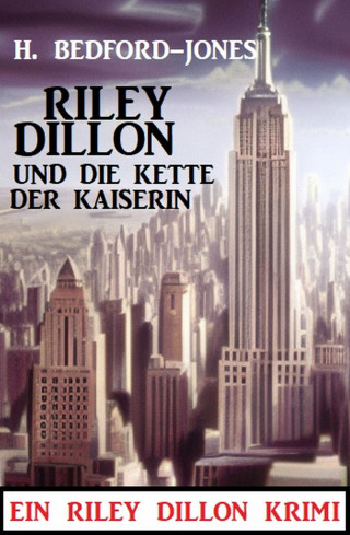 H. Bedford-Jones: Riley Dillon und die Kette der Kaiserin: Ein Riley Dillon Krimi