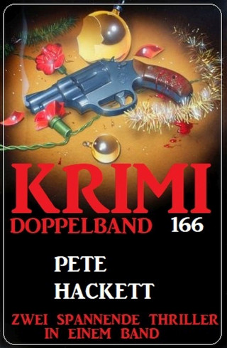 Pete Hackett: Krimi Doppelband 166 - Zwei spannende Thriller in einem Band