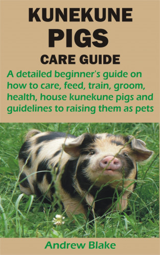 Andrew Blake: KUNEKUNE PIGS CARE GUIDE