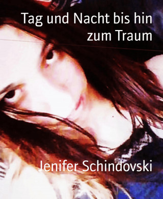 Jenifer Schindovski: Tag und Nacht bis hin zum Traum