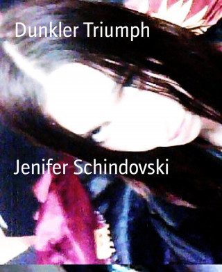 Jenifer Schindovski: Dunkler Triumph